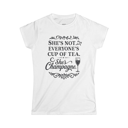 She's not everyone's cup of tea. She's champagne. | Tee