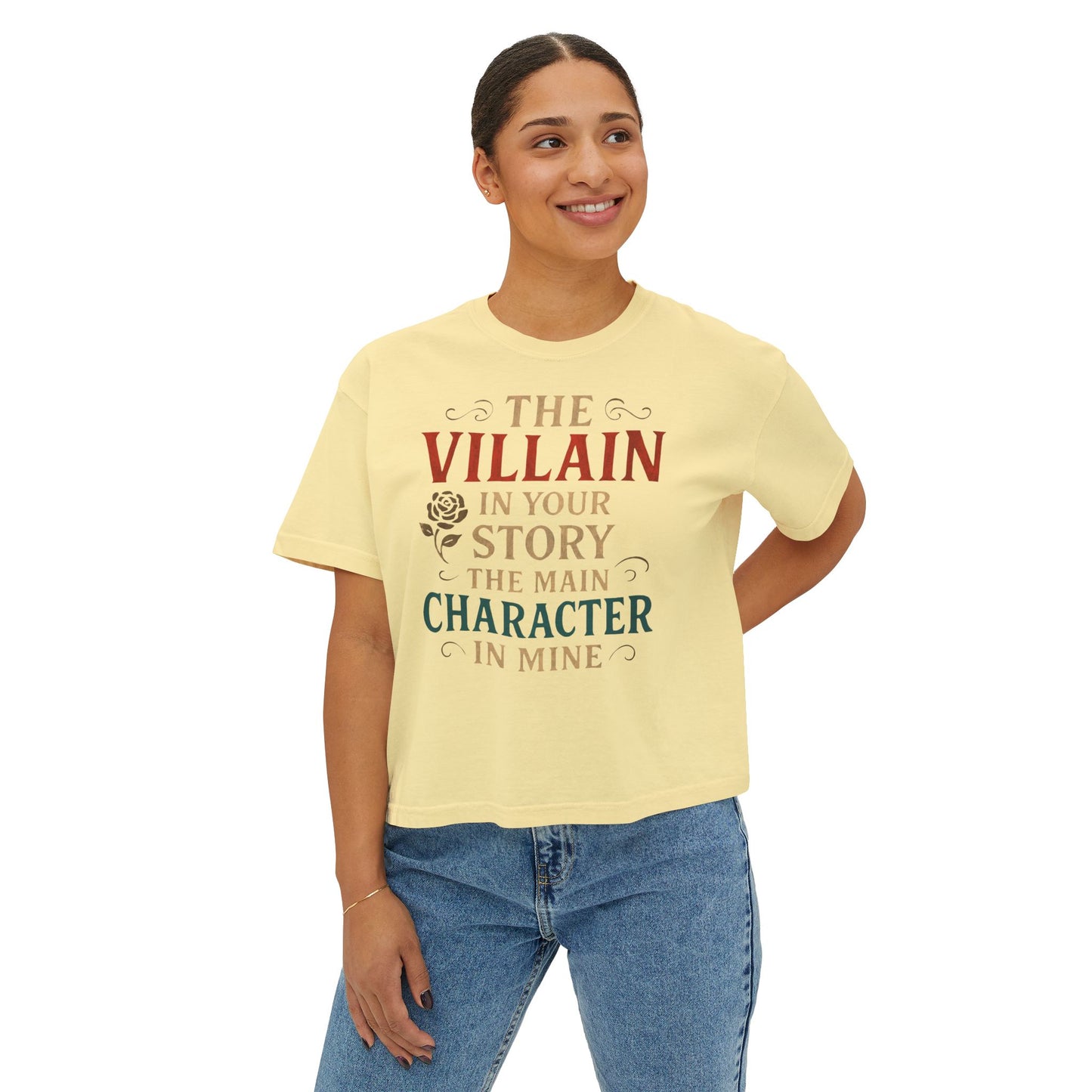 The Villain in Your Story, The Main Character in Mine | Women's Boxy Tee