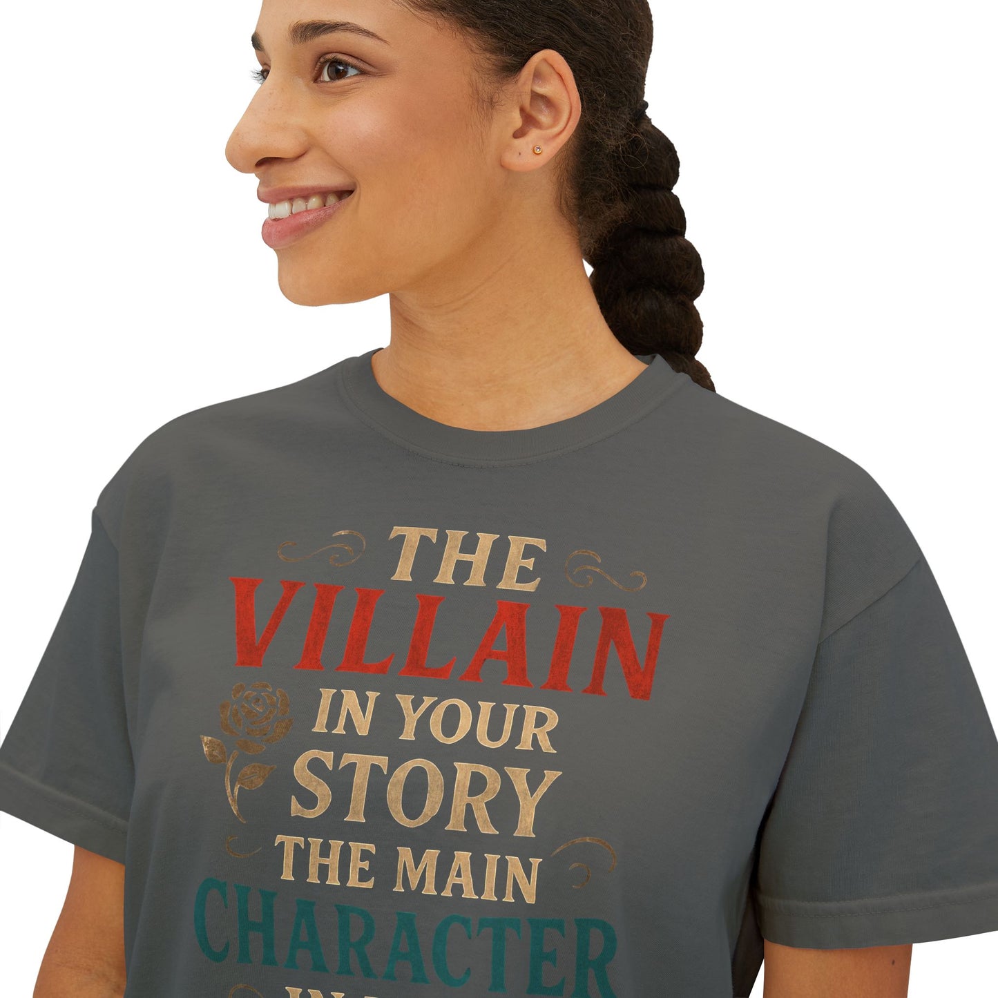 The Villain in Your Story, The Main Character in Mine | Women's Boxy Tee