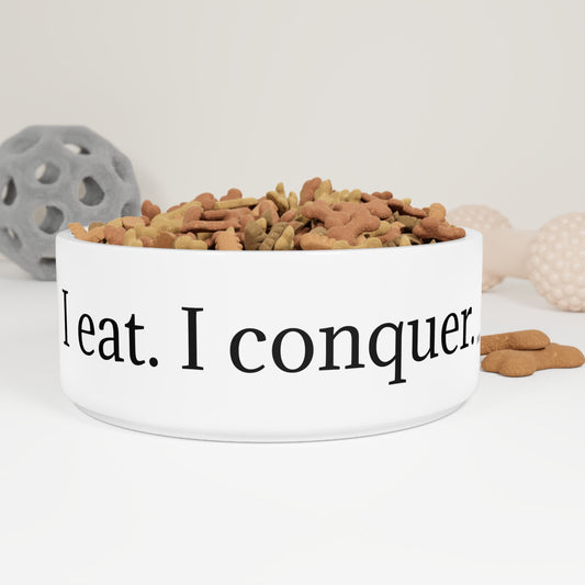 I eat. I conquer. | Pet Bowl