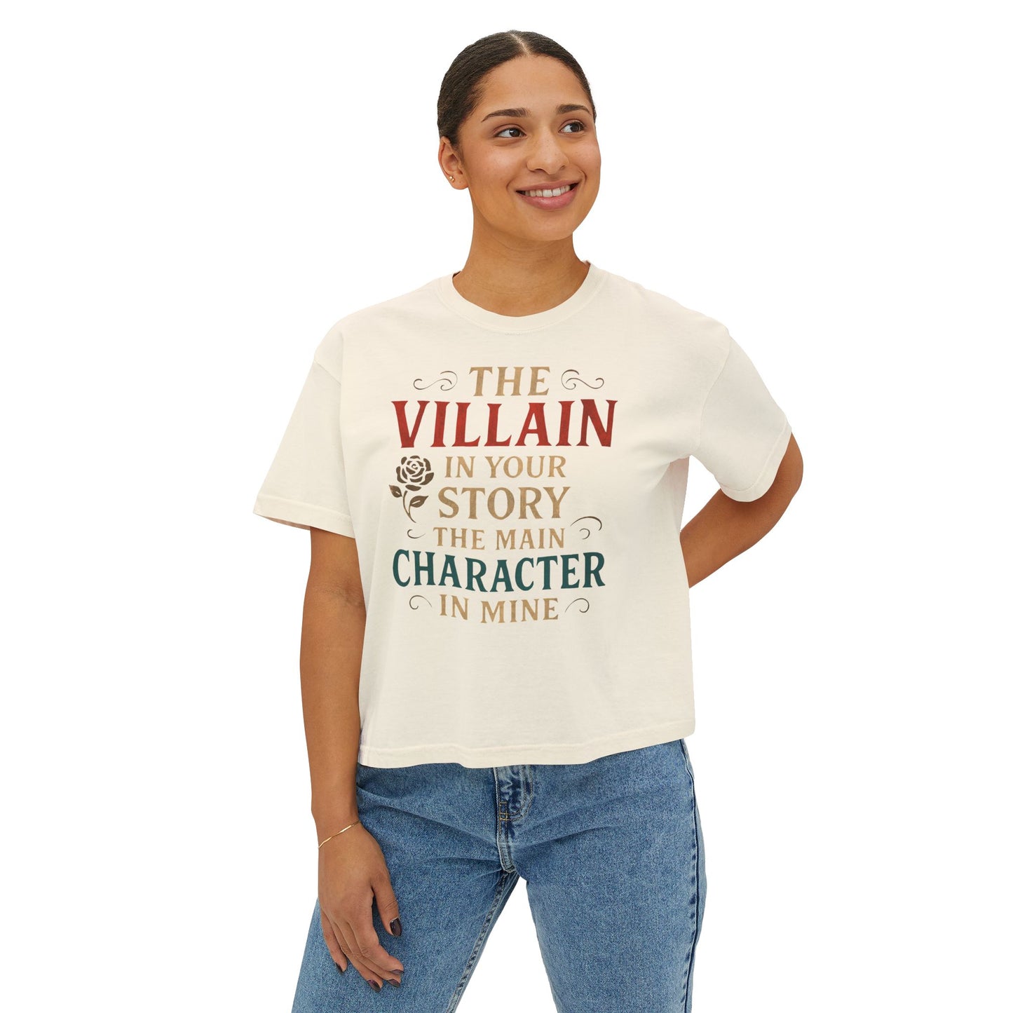 The Villain in Your Story, The Main Character in Mine | Women's Boxy Tee