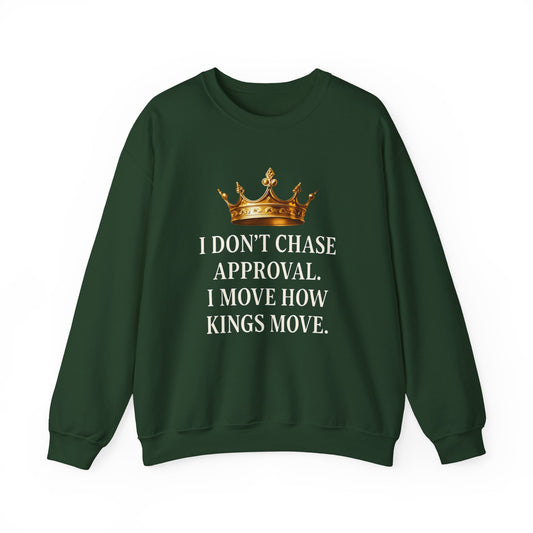 I don’t chase approval. I move how kings move. | Unisex Sweatshirt