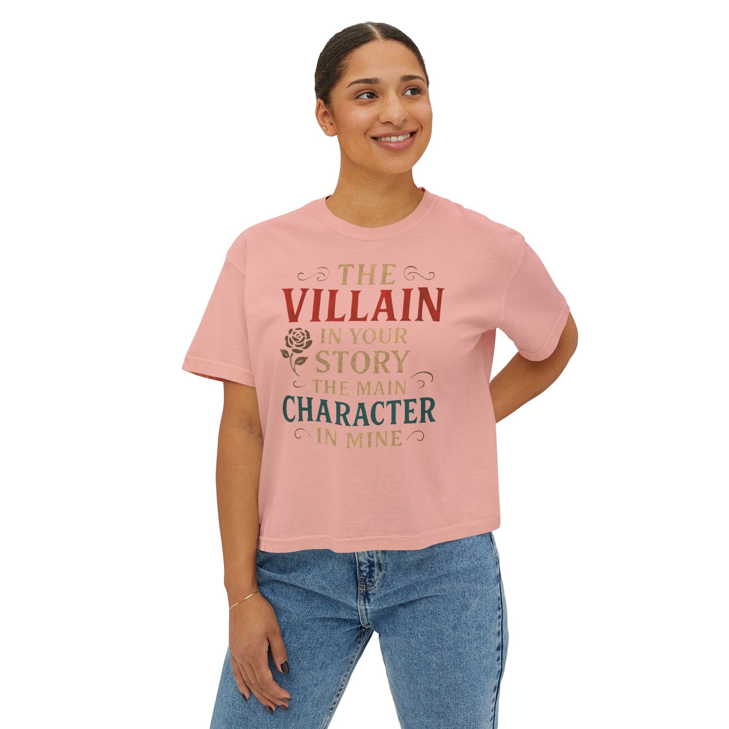 The Villain in Your Story, The Main Character in Mine | Women's Boxy Tee