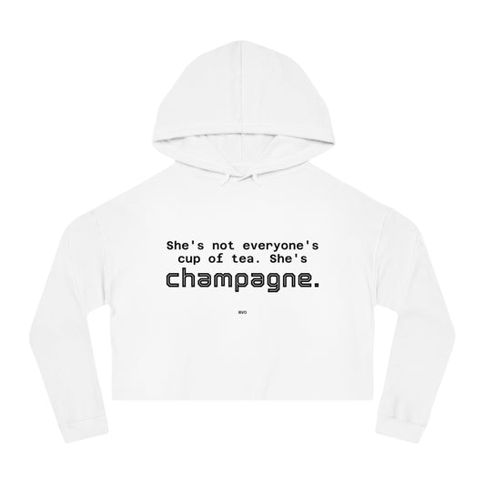 She's not everyone's cup of tea, she's champagne. | Cropped Hooded Sweatshirt