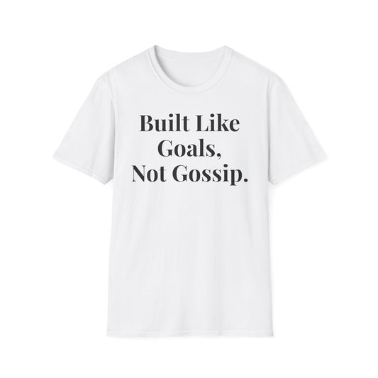 Built Like Goals, Not Gossip | Unisex T-Shirt