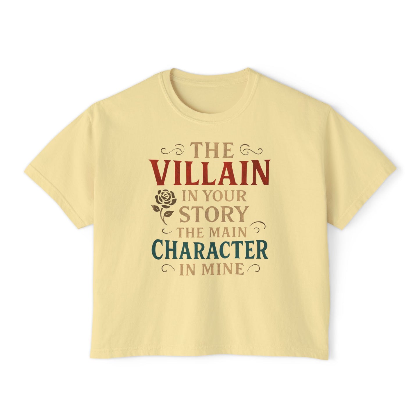 The Villain in Your Story, The Main Character in Mine | Women's Boxy Tee