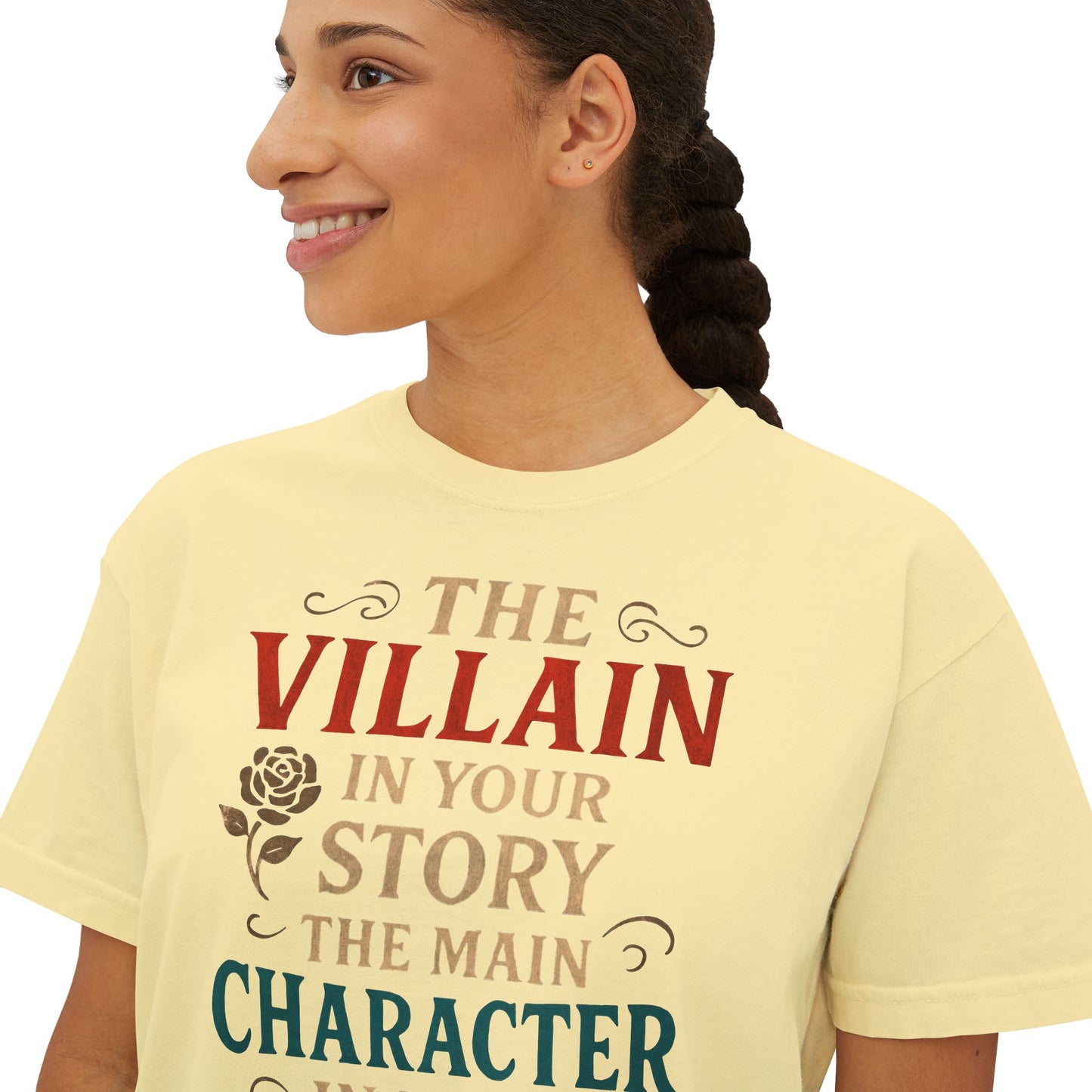 The Villain in Your Story, The Main Character in Mine | Women's Boxy Tee
