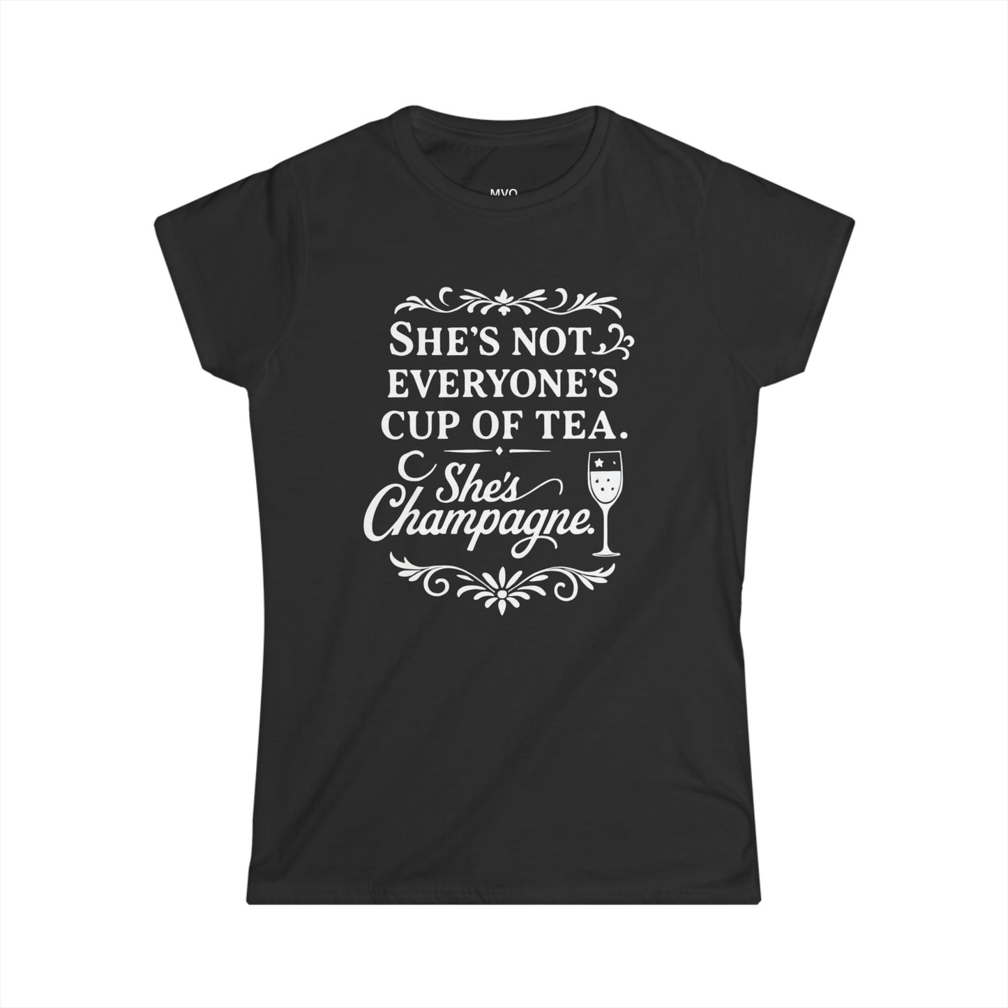 She's not everyone's cup of tea. She's champagne. | Tee