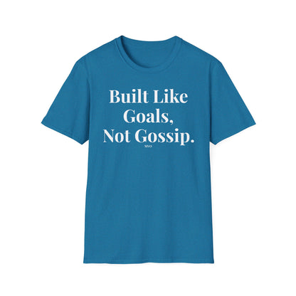 Built Like Goals, Not Gossip | Unisex T-Shirt