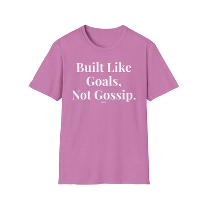 Built Like Goals, Not Gossip | Unisex T-Shirt