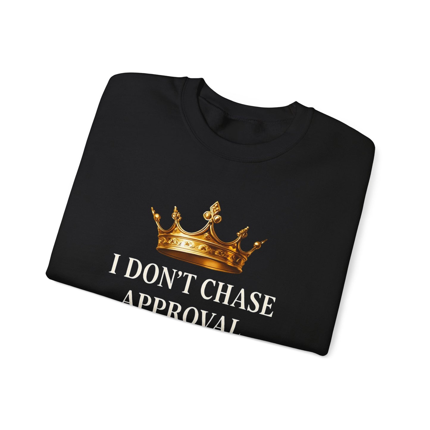I don’t chase approval. I move how kings move. | Unisex Sweatshirt