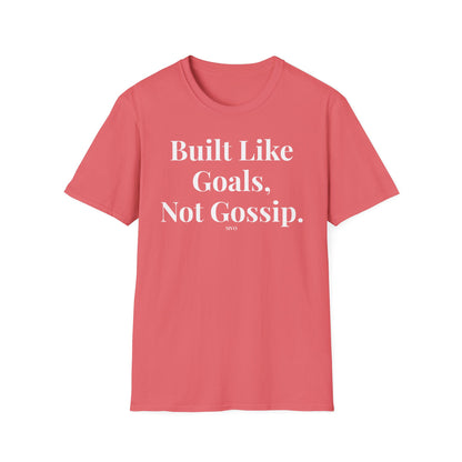Built Like Goals, Not Gossip | Unisex T-Shirt