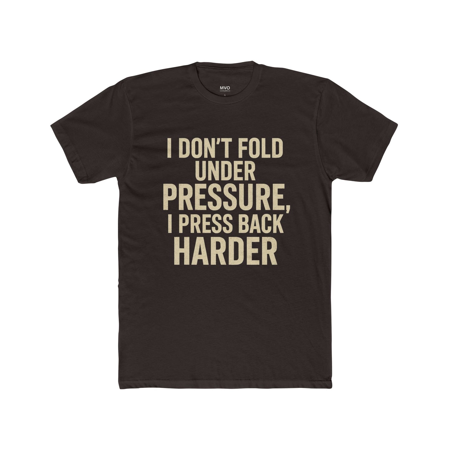I don’t fold under pressure, I press back harder. | Unisex Cotton Crew Tee