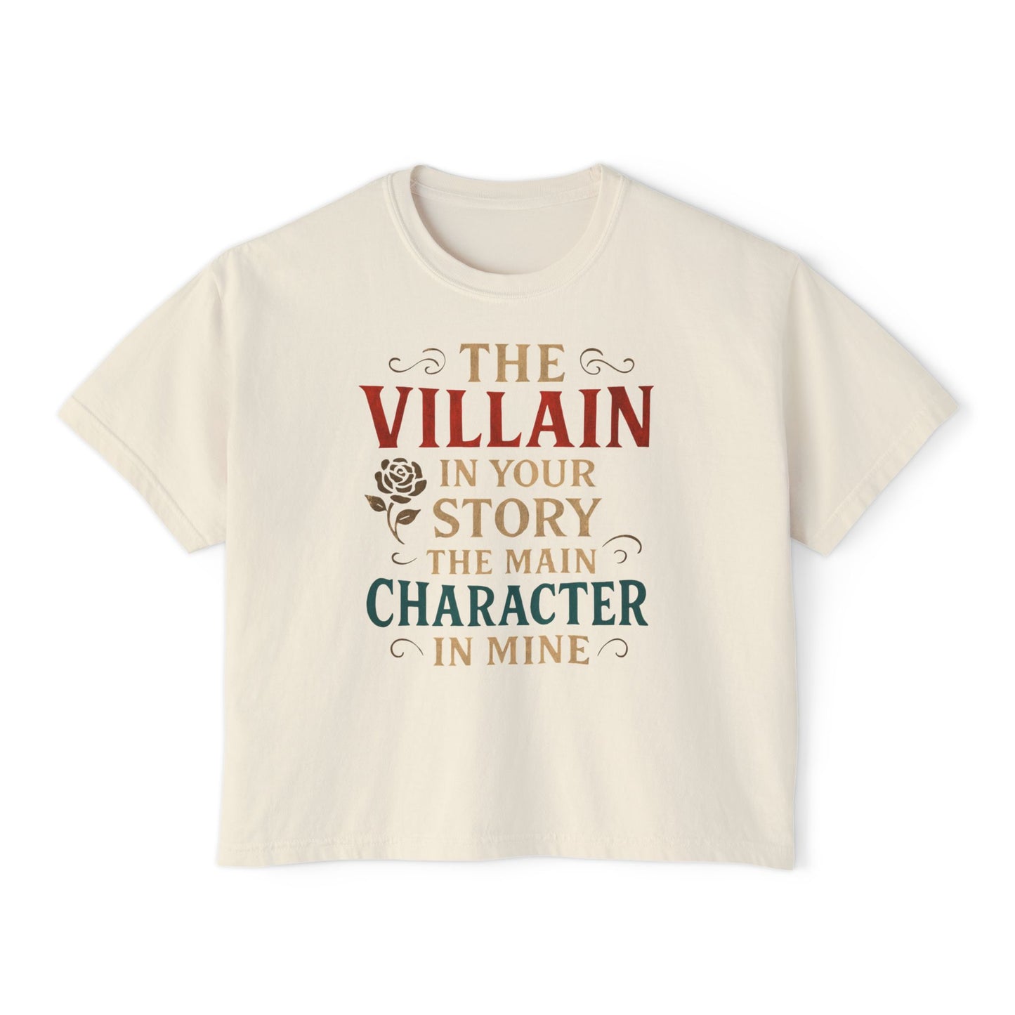 The Villain in Your Story, The Main Character in Mine | Women's Boxy Tee