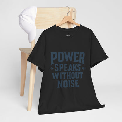 Power Speaks Without Noise | Empowering Statement Tee