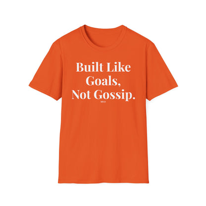 Built Like Goals, Not Gossip | Unisex T-Shirt