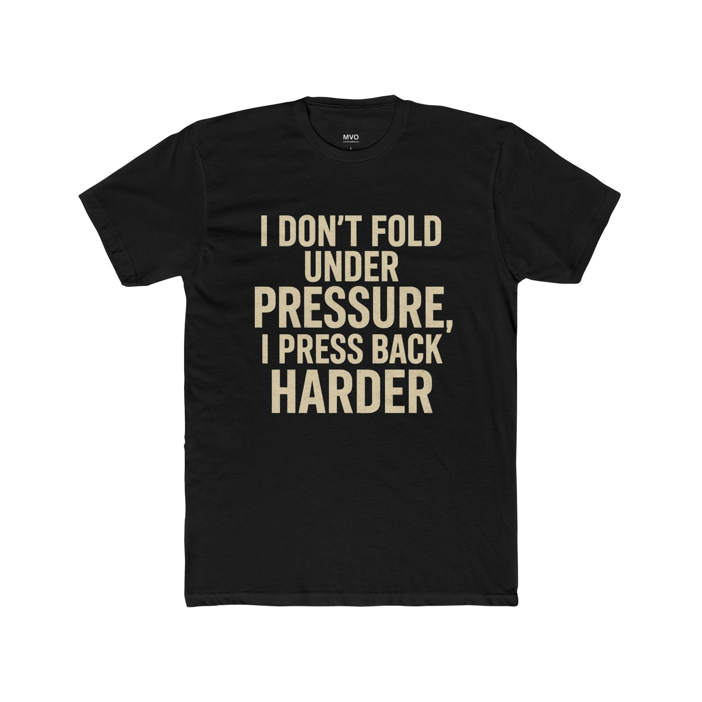 I don’t fold under pressure, I press back harder. | Unisex Cotton Crew Tee