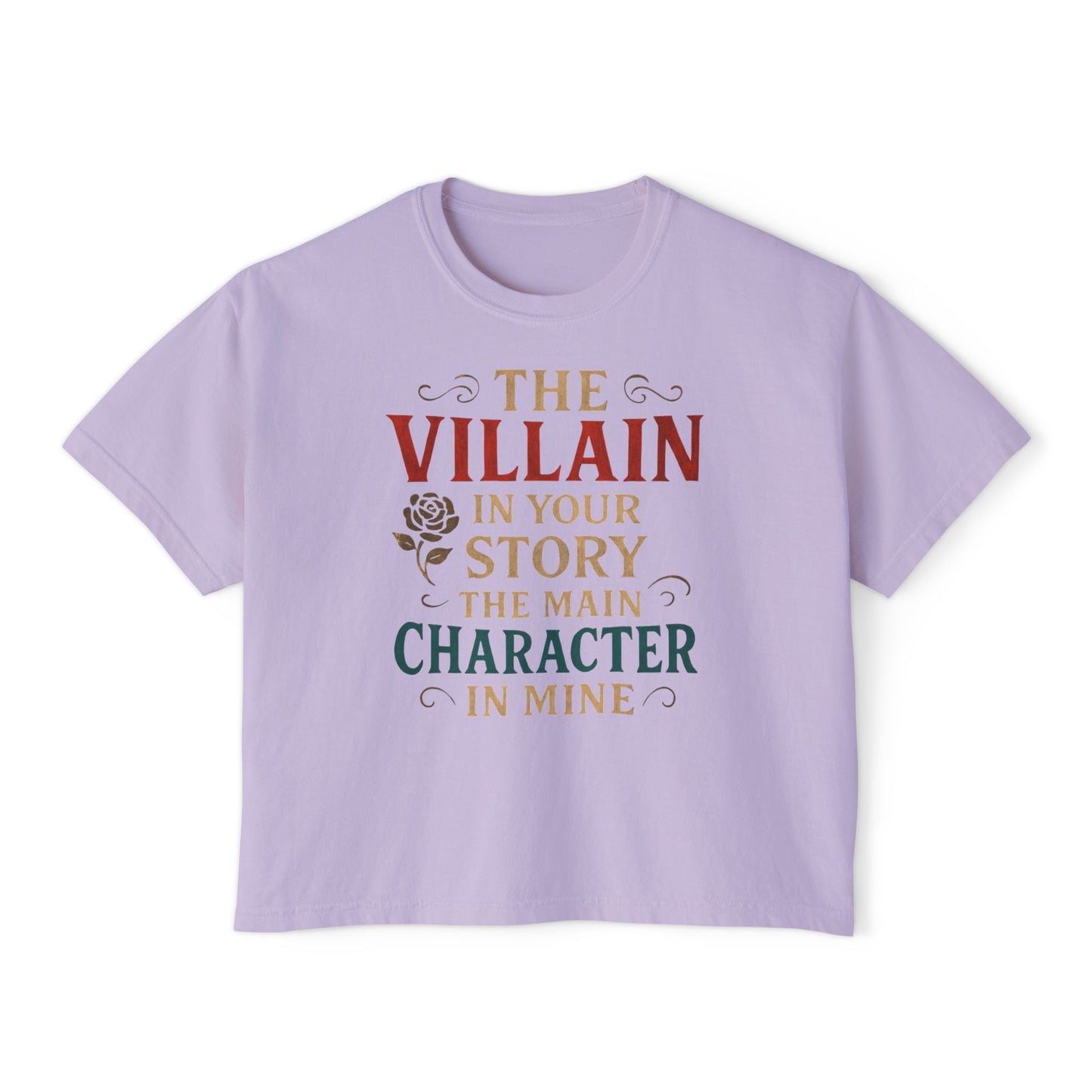The Villain in Your Story, The Main Character in Mine | Women's Boxy Tee
