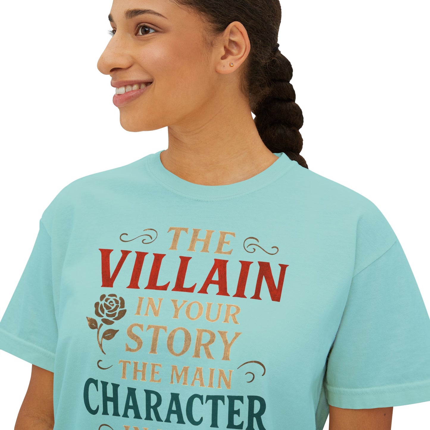 The Villain in Your Story, The Main Character in Mine | Women's Boxy Tee