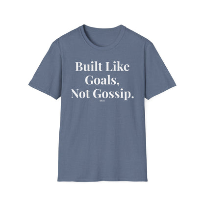 Built Like Goals, Not Gossip | Unisex T-Shirt