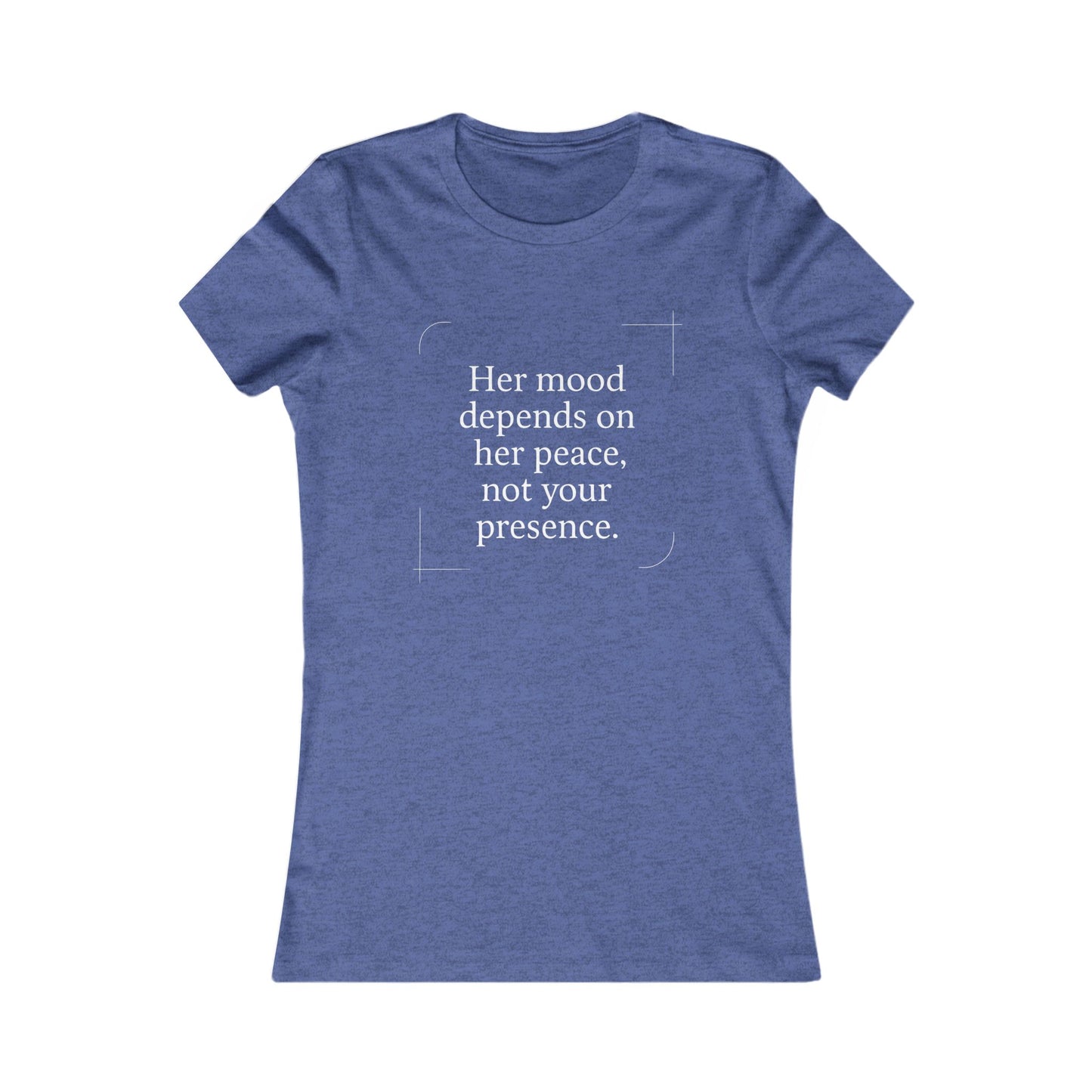 Her Mood Depends on Her Peace, Not Your Presence. |  Empowering Women's Tee