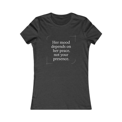 Her Mood Depends on Her Peace, Not Your Presence. |  Empowering Women's Tee