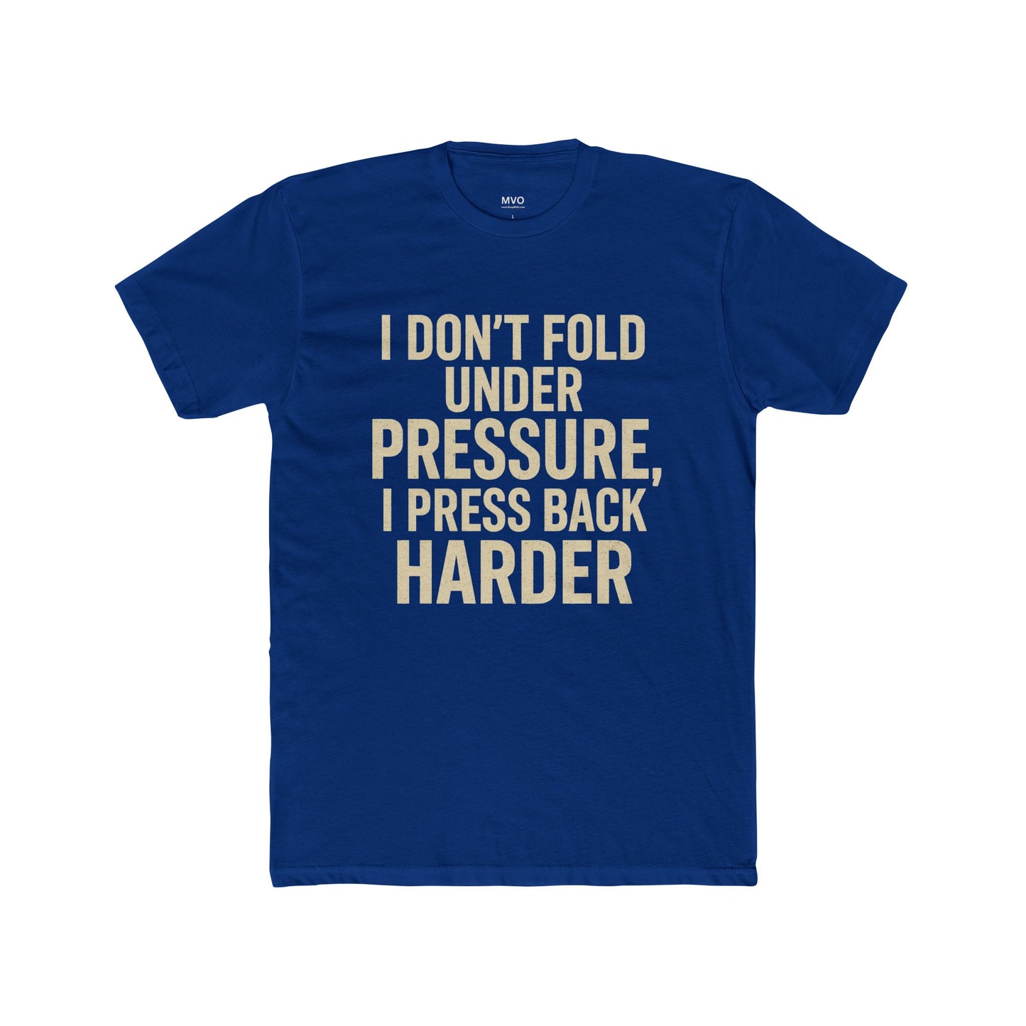 I don’t fold under pressure, I press back harder. | Unisex Cotton Crew Tee