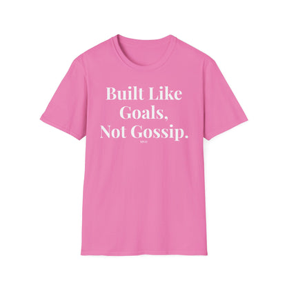 Built Like Goals, Not Gossip | Unisex T-Shirt