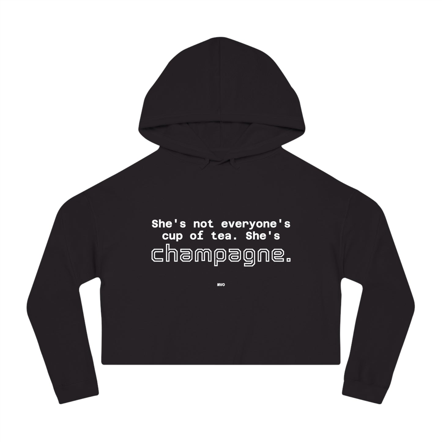 She's not everyone's cup of tea, she's champagne. | Cropped Hooded Sweatshirt