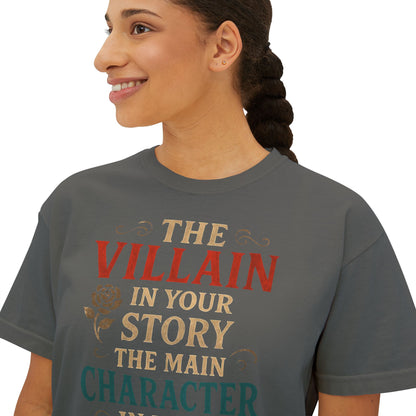 The Villain in Your Story, The Main Character in Mine | Women's Boxy Tee