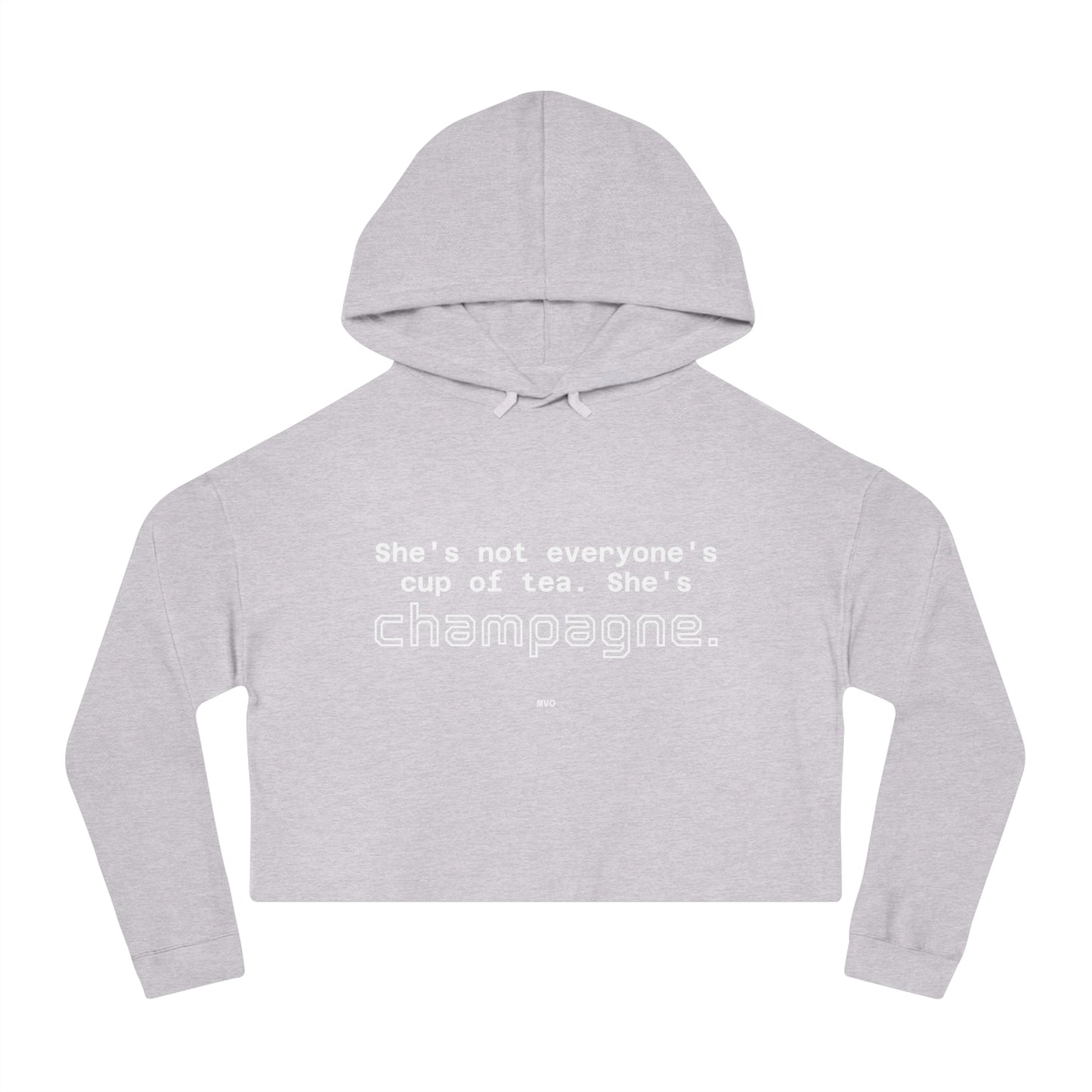 She's not everyone's cup of tea, she's champagne. | Cropped Hooded Sweatshirt