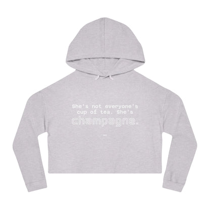 She's not everyone's cup of tea, she's champagne. | Cropped Hooded Sweatshirt