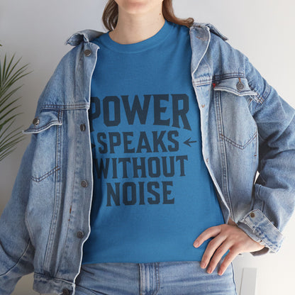 Power Speaks Without Noise | Empowering Statement Tee