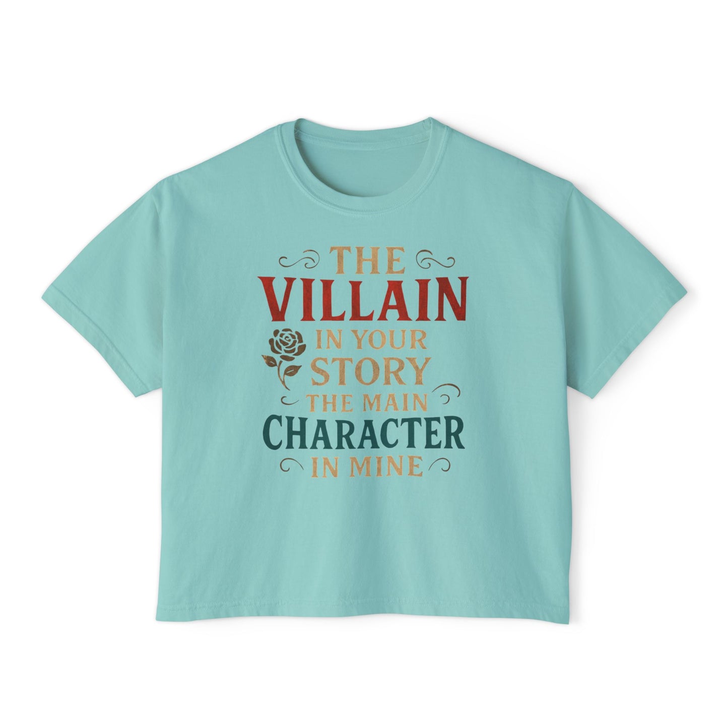 The Villain in Your Story, The Main Character in Mine | Women's Boxy Tee