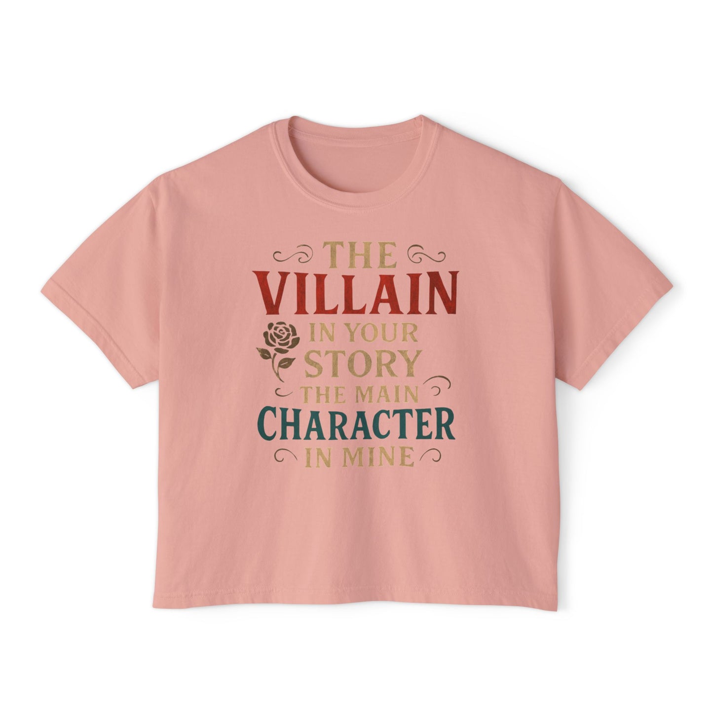 The Villain in Your Story, The Main Character in Mine | Women's Boxy Tee