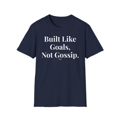 Built Like Goals, Not Gossip | Unisex T-Shirt