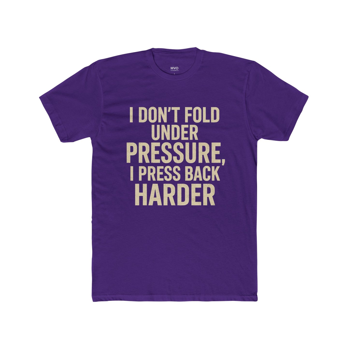 I don’t fold under pressure, I press back harder. | Unisex Cotton Crew Tee