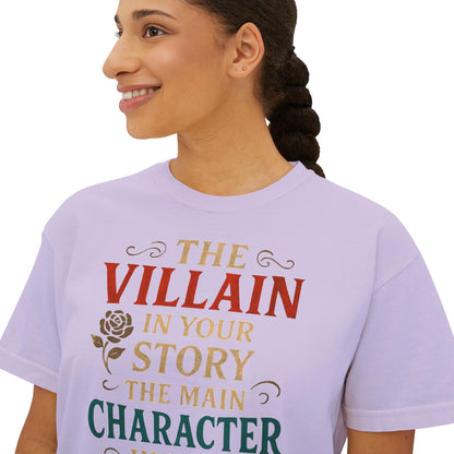 The Villain in Your Story, The Main Character in Mine | Women's Boxy Tee