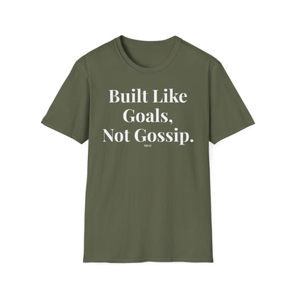Built Like Goals, Not Gossip | Unisex T-Shirt