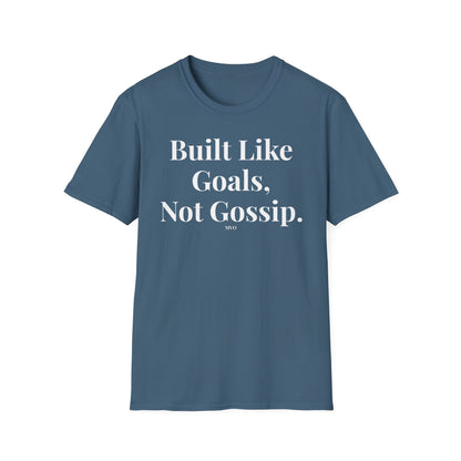 Built Like Goals, Not Gossip | Unisex T-Shirt