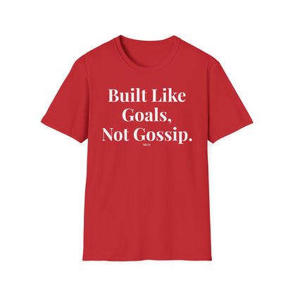Built Like Goals, Not Gossip | Unisex T-Shirt