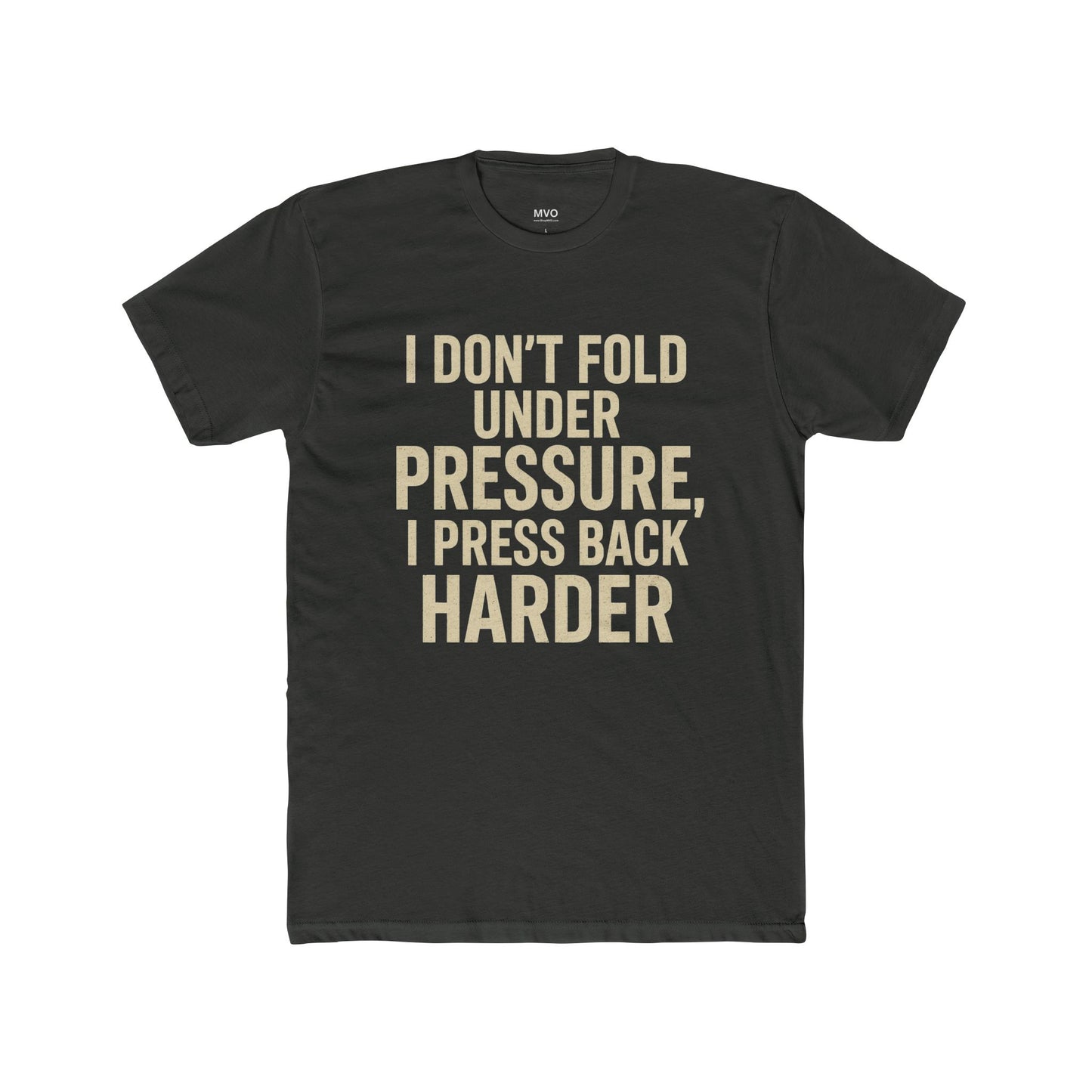 I don’t fold under pressure, I press back harder. | Unisex Cotton Crew Tee