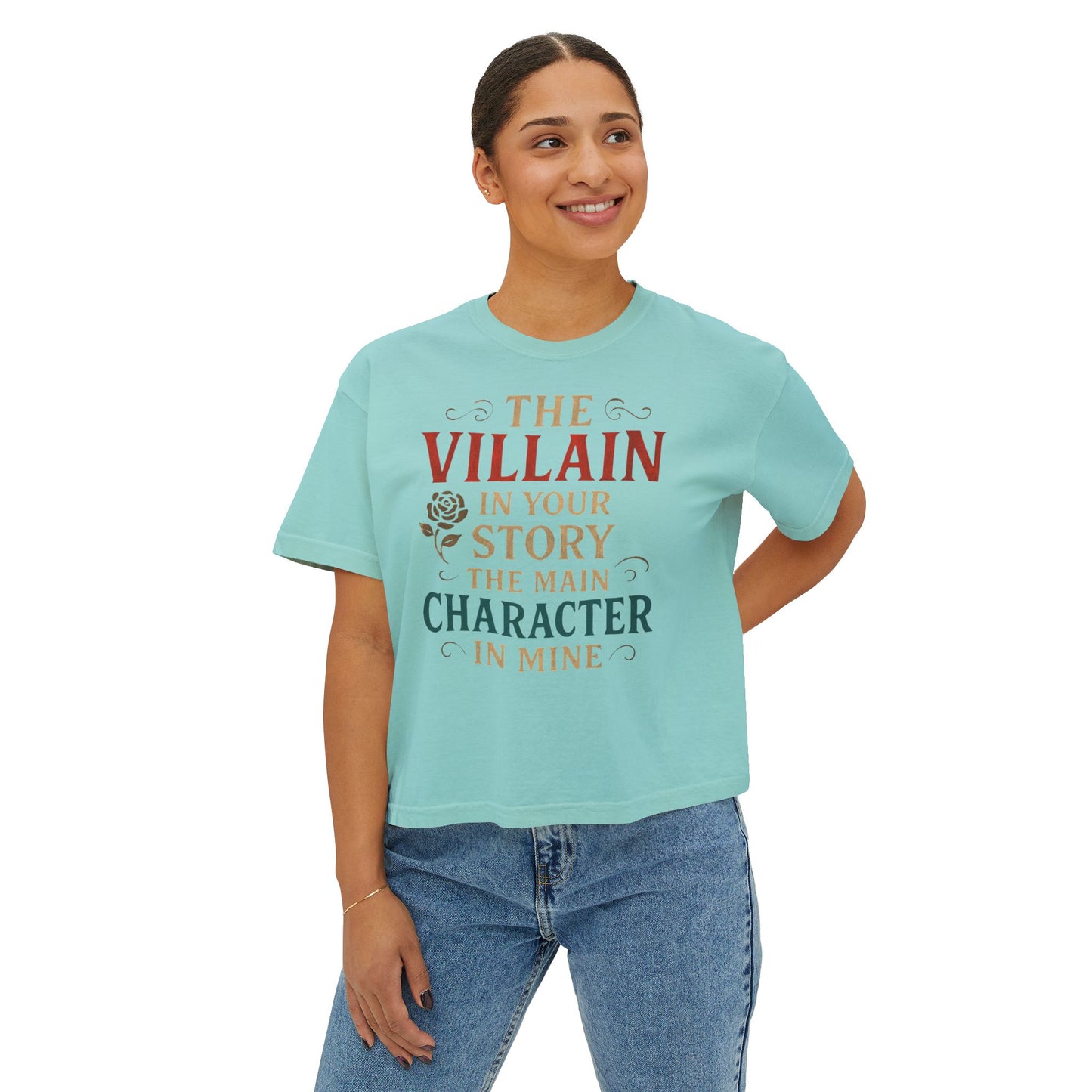 The Villain in Your Story, The Main Character in Mine | Women's Boxy Tee