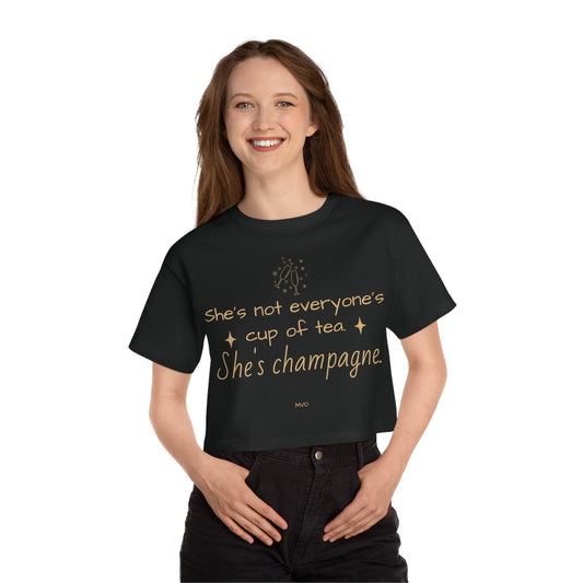 She's not everyone's cup of tea, she's champagne. | Cropped T-Shirt
