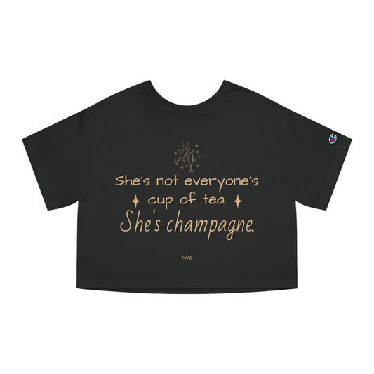 She's not everyone's cup of tea, she's champagne. | Cropped T-Shirt