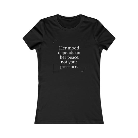 Her Mood Depends on Her Peace, Not Your Presence. |  Empowering Women's Tee