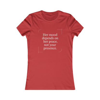 Her Mood Depends on Her Peace, Not Your Presence. |  Empowering Women's Tee