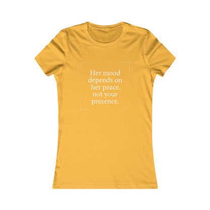 Her Mood Depends on Her Peace, Not Your Presence. |  Empowering Women's Tee