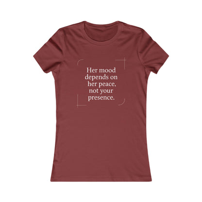 Her Mood Depends on Her Peace, Not Your Presence. |  Empowering Women's Tee