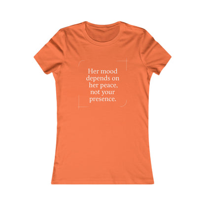 Her Mood Depends on Her Peace, Not Your Presence. |  Empowering Women's Tee